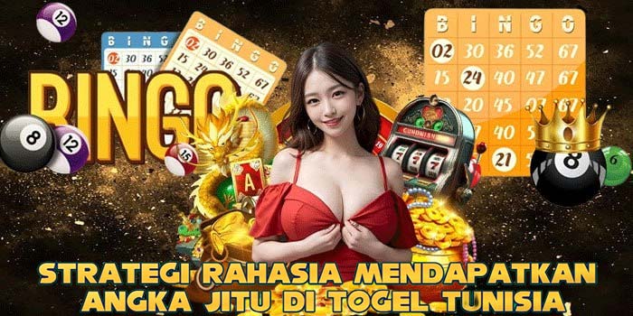 Strategi Rahasia Mendapatkan Angka Jitu Di Togel Tunisia