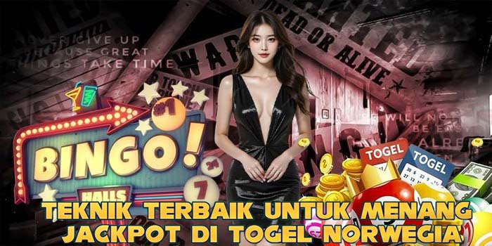Teknik Terbaik untuk Menang Jackpot di Togel Norwegia