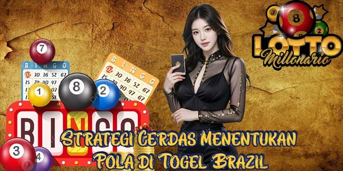 Strategi Cerdas Menentukan Pola di Togel Brazil
