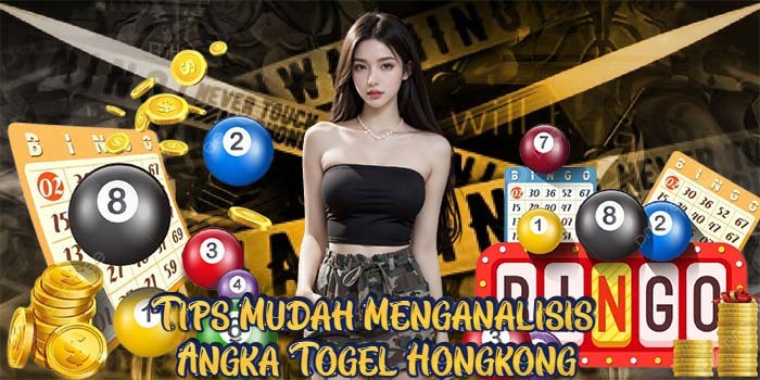 Tips Mudah Menganalisis Angka Togel Hongkong