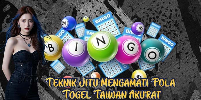 Teknik Jitu Mengamati Pola Togel Taiwan Akurat