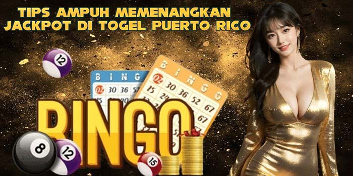 Tips Ampuh Memenangkan Jackpot Di Togel Puerto Rico